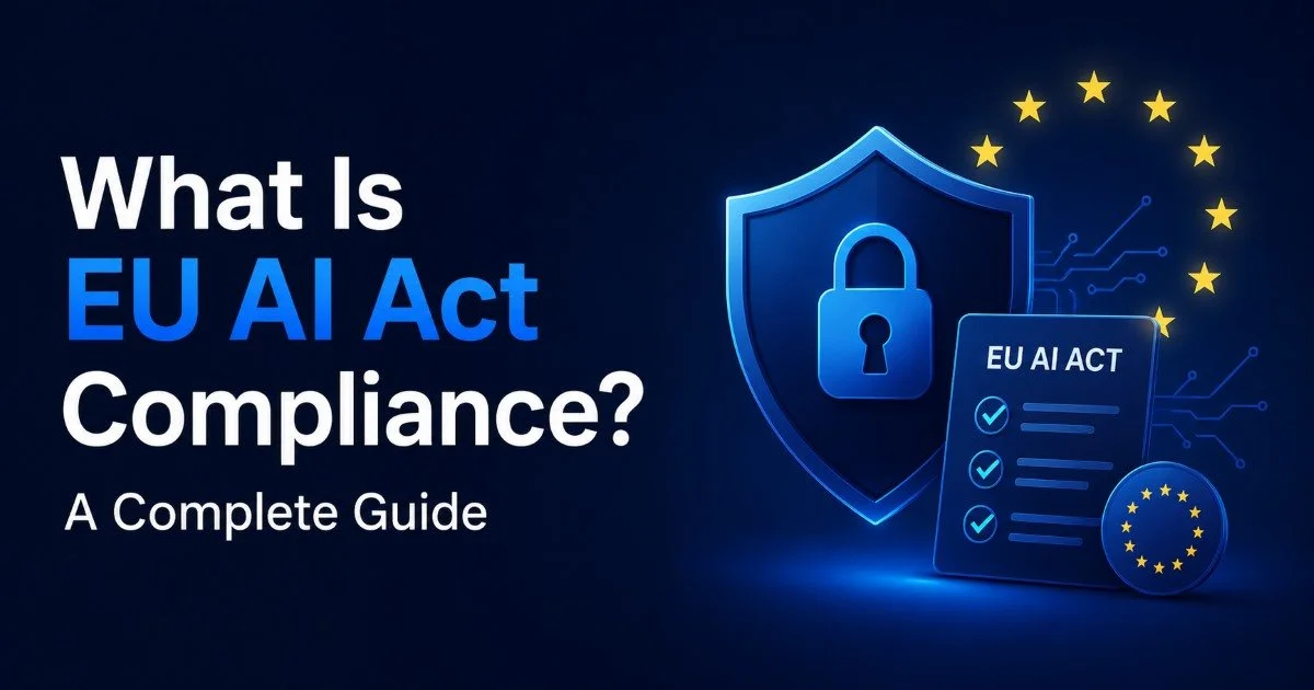 What Is EU AI Act Compliance? A Complete Guide